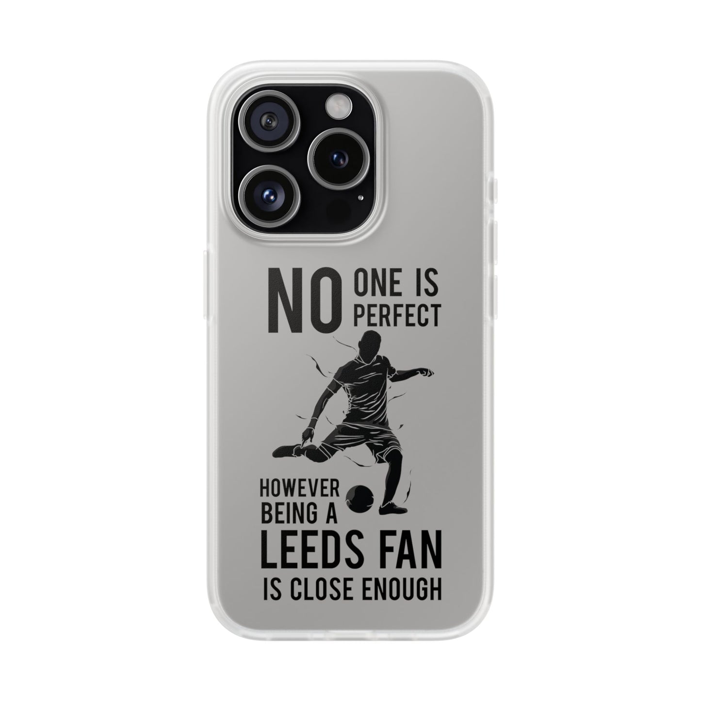 Flexi Cases - No One is Perfect However Being a Leeds fan Is Close Enough