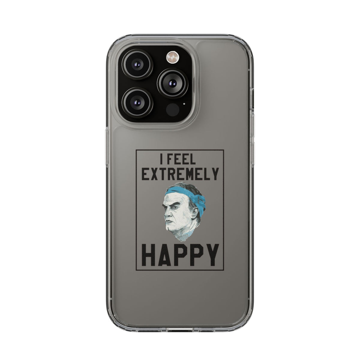 Clear Phone Case - Bielsa I feel Extremely Happy
