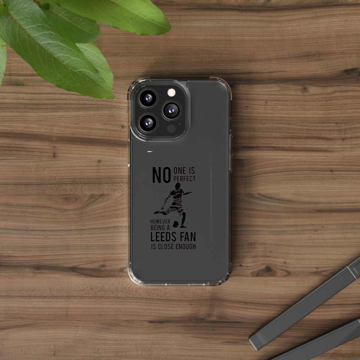 Clear Phone Case - No One is Perfect However Being Leeds Fan is Close Enough