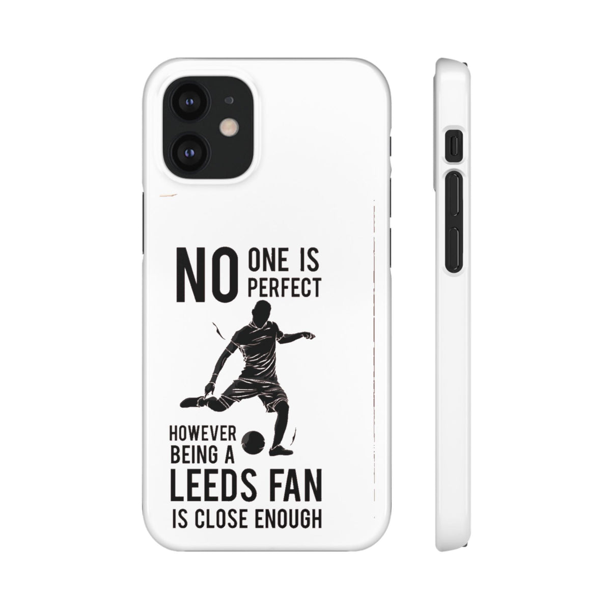 Snap Cases - No One Is Perfect However Being A Leeds Fan Is Close Enough