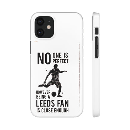 Snap Cases - No One Is Perfect However Being A Leeds Fan Is Close Enough