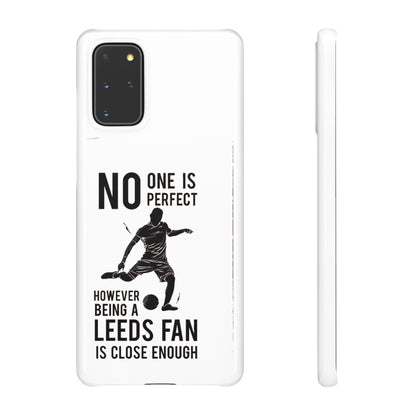 Snap Cases - No One Is Perfect However Being A Leeds Fan Is Close Enough