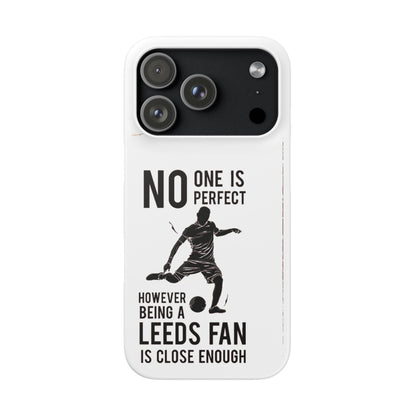 Snap Cases - No One Is Perfect However Being A Leeds Fan Is Close Enough
