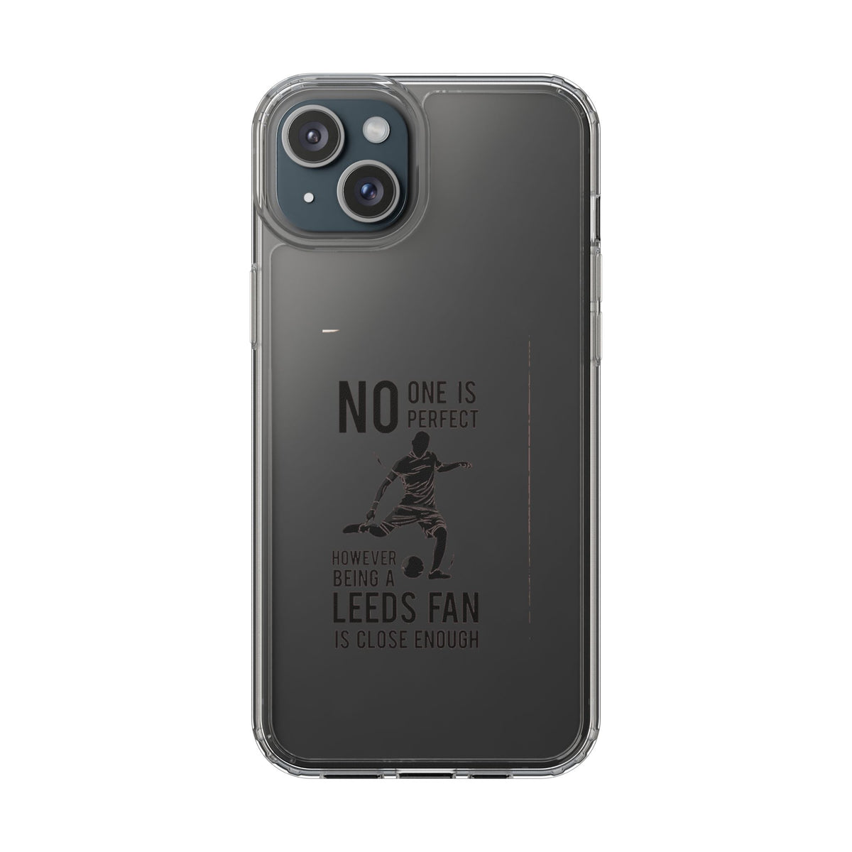 Clear Phone Case - No One is Perfect However Being Leeds Fan is Close Enough