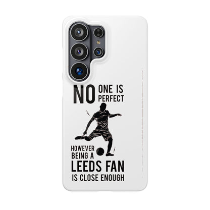 Snap Cases - No One Is Perfect However Being A Leeds Fan Is Close Enough