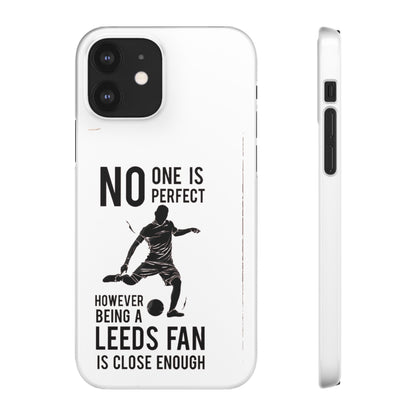Snap Cases - No One Is Perfect However Being A Leeds Fan Is Close Enough