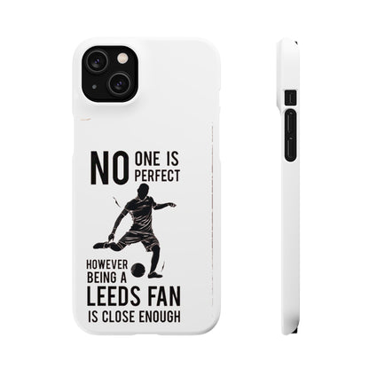 Snap Cases - No One Is Perfect However Being A Leeds Fan Is Close Enough