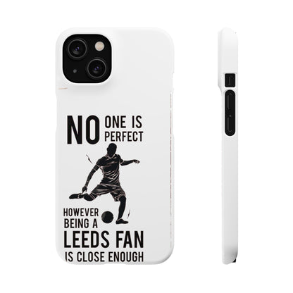 Snap Cases - No One Is Perfect However Being A Leeds Fan Is Close Enough