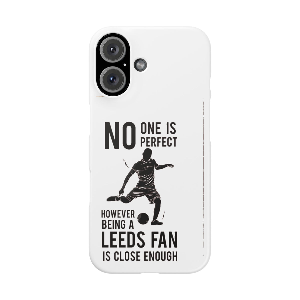 Snap Cases - No One Is Perfect However Being A Leeds Fan Is Close Enough