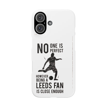 Snap Cases - No One Is Perfect However Being A Leeds Fan Is Close Enough