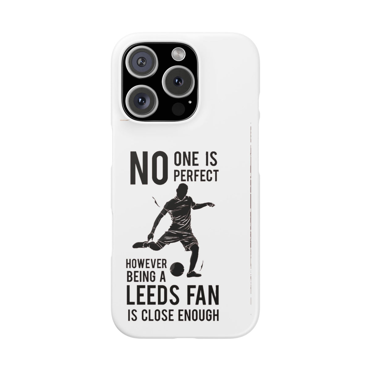 Snap Cases - No One Is Perfect However Being A Leeds Fan Is Close Enough