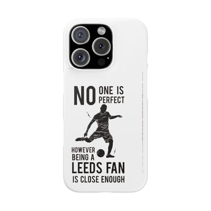 Snap Cases - No One Is Perfect However Being A Leeds Fan Is Close Enough