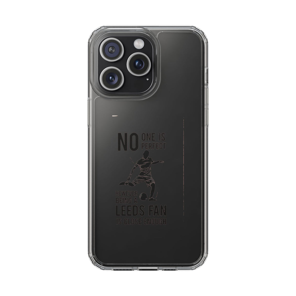 Clear Phone Case - No One is Perfect However Being Leeds Fan is Close Enough