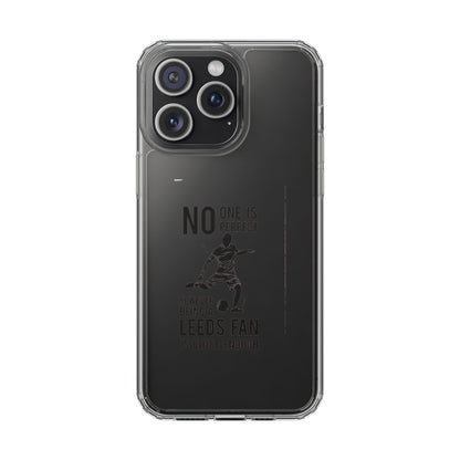 Clear Phone Case - No One is Perfect However Being Leeds Fan is Close Enough
