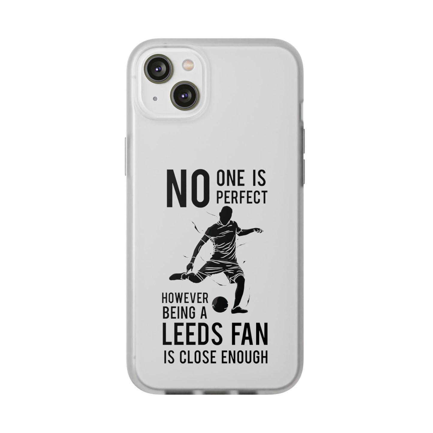 Flexi Cases - No One is Perfect However Being a Leeds fan Is Close Enough