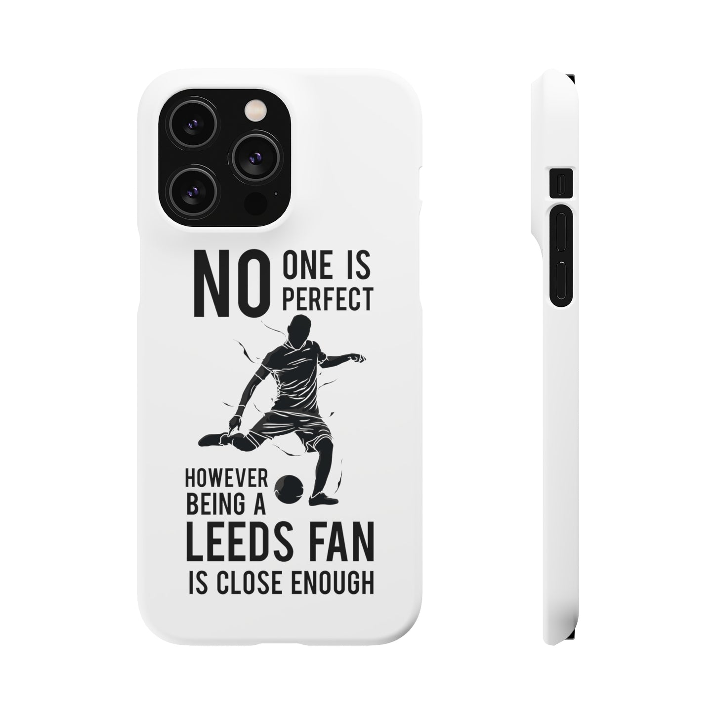 Snap Cases - No One Is Perfect However Being A Leeds Fan Is Close Enough