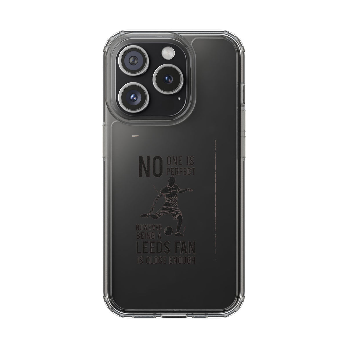Clear Phone Case - No One is Perfect However Being Leeds Fan is Close Enough
