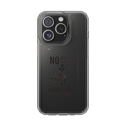 Clear Phone Case - No One is Perfect However Being Leeds Fan is Close Enough