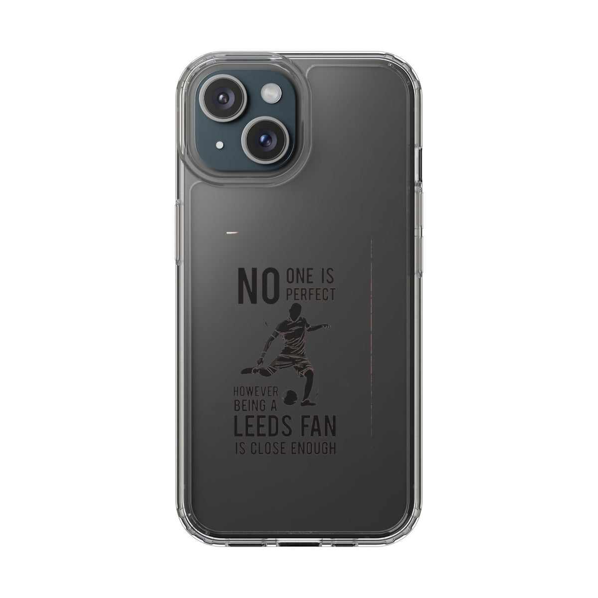 Clear Phone Case - No One is Perfect However Being Leeds Fan is Close Enough