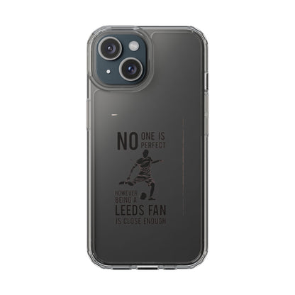 Clear Phone Case - No One is Perfect However Being Leeds Fan is Close Enough