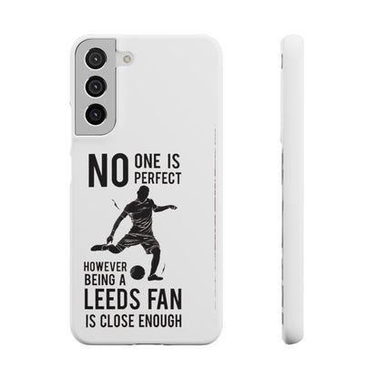 Snap Cases - No One Is Perfect However Being A Leeds Fan Is Close Enough