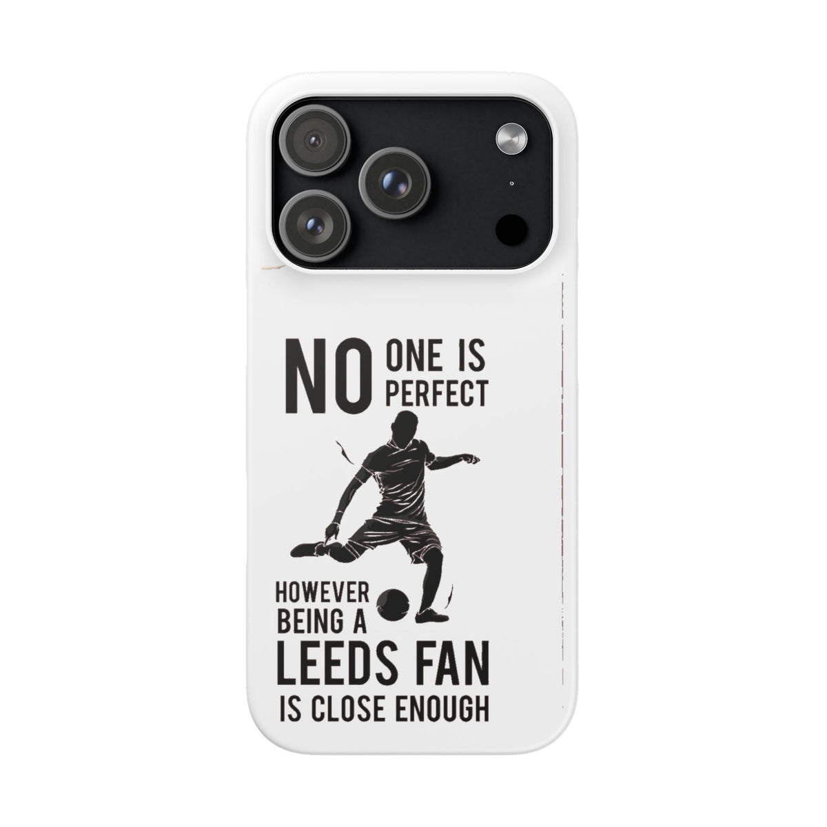 Snap Cases - No One Is Perfect However Being A Leeds Fan Is Close Enough