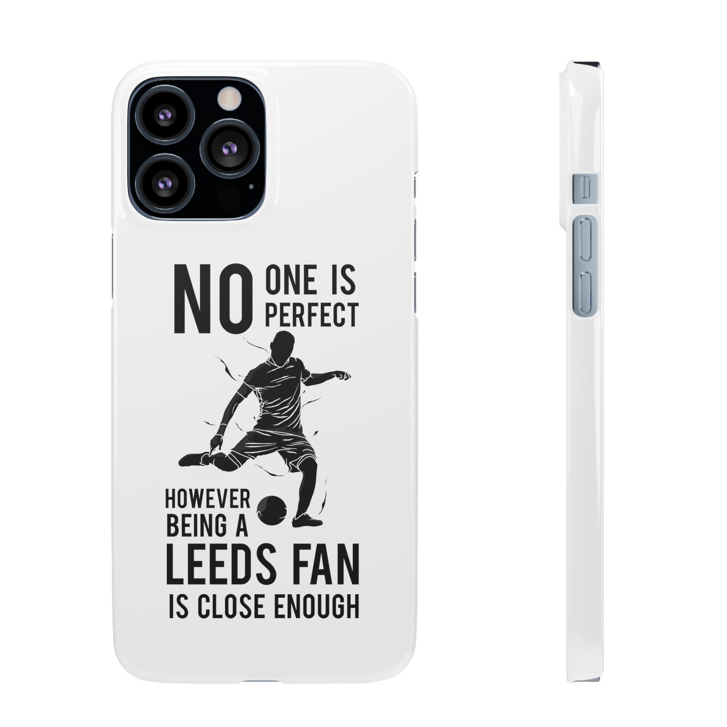 Snap Cases - No One Is Perfect However Being A Leeds Fan Is Close Enough