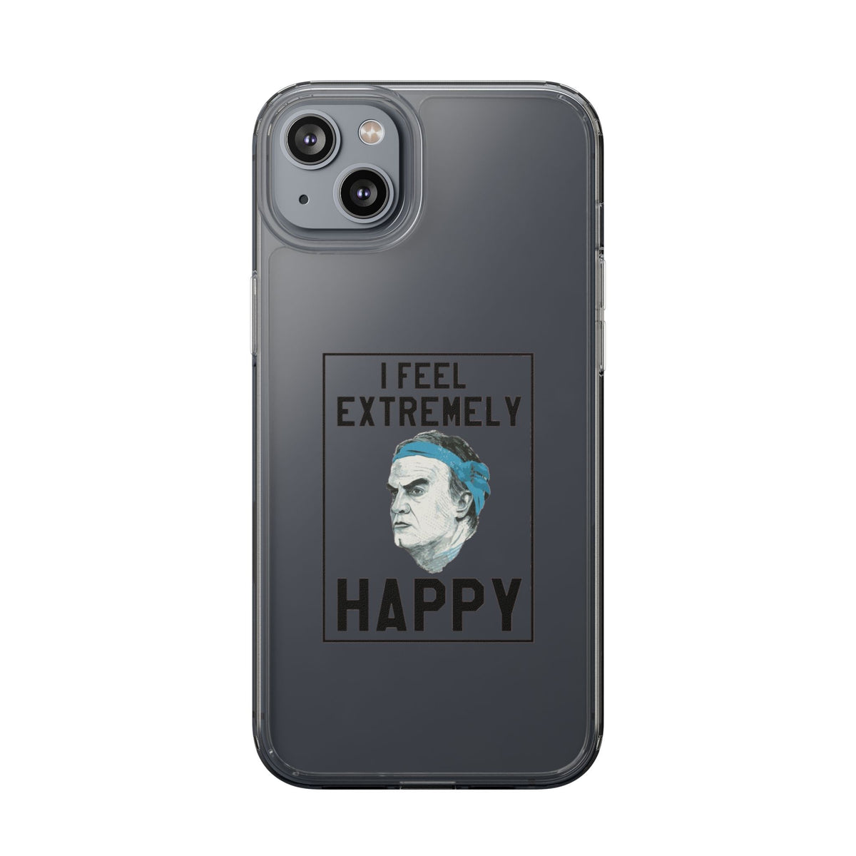 Clear Phone Case - Bielsa I feel Extremely Happy