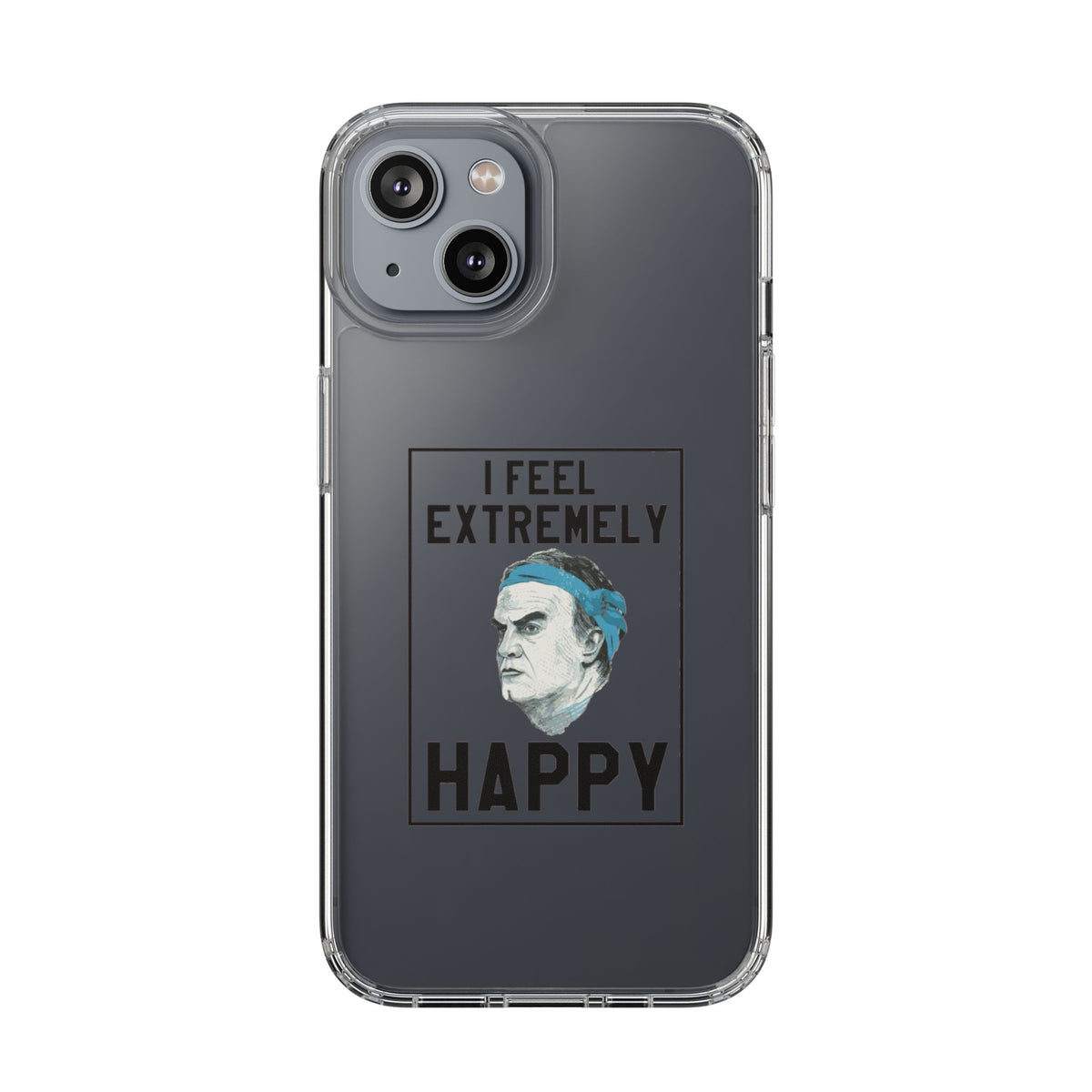 Clear Phone Case - Bielsa I feel Extremely Happy