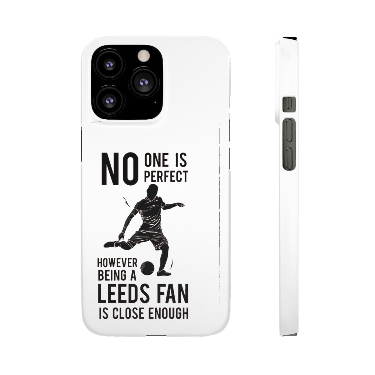 Snap Cases - No One Is Perfect However Being A Leeds Fan Is Close Enough
