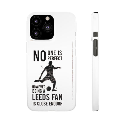 Snap Cases - No One Is Perfect However Being A Leeds Fan Is Close Enough