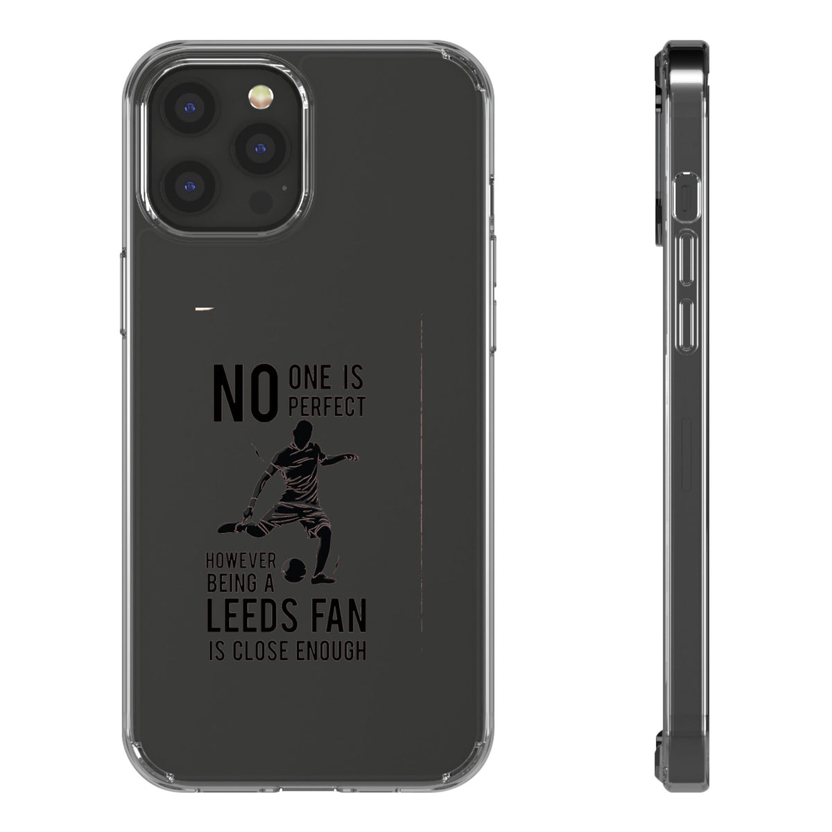 Clear Phone Case - No One is Perfect However Being Leeds Fan is Close Enough