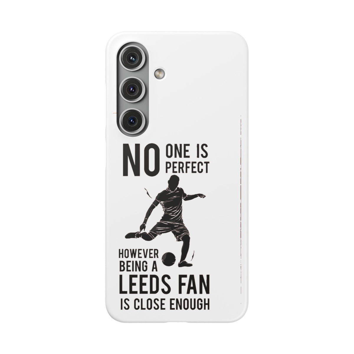 Snap Cases - No One Is Perfect However Being A Leeds Fan Is Close Enough