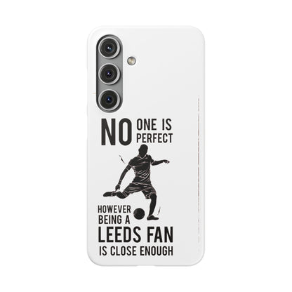Snap Cases - No One Is Perfect However Being A Leeds Fan Is Close Enough