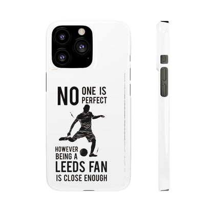 Snap Cases - No One Is Perfect However Being A Leeds Fan Is Close Enough
