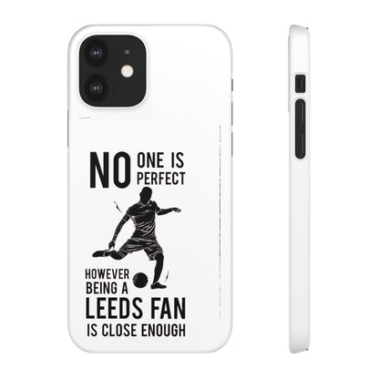 Snap Cases - No One Is Perfect However Being A Leeds Fan Is Close Enough