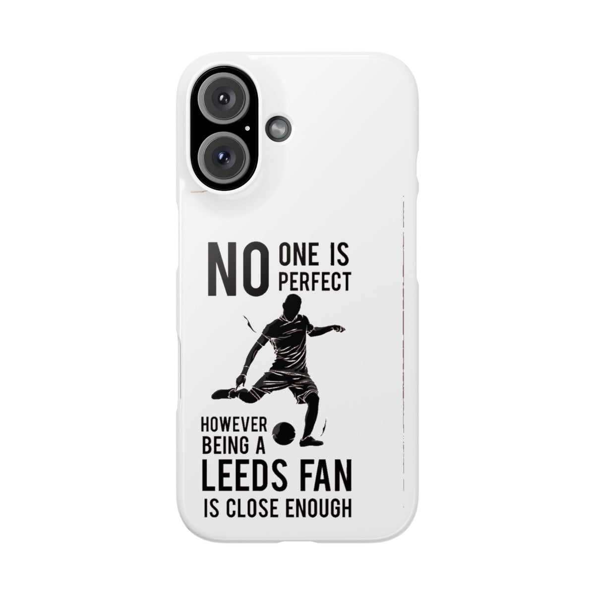 Snap Cases - No One Is Perfect However Being A Leeds Fan Is Close Enough