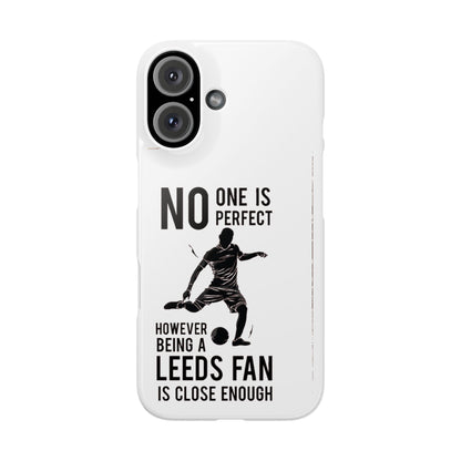 Snap Cases - No One Is Perfect However Being A Leeds Fan Is Close Enough