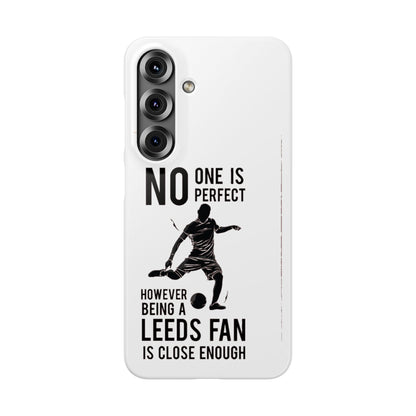 Snap Cases - No One Is Perfect However Being A Leeds Fan Is Close Enough