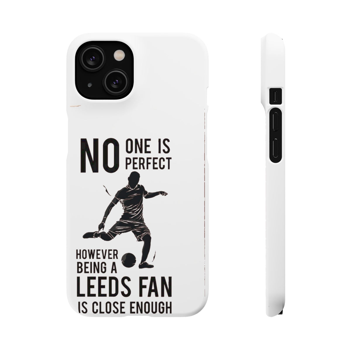 Snap Cases - No One Is Perfect However Being A Leeds Fan Is Close Enough