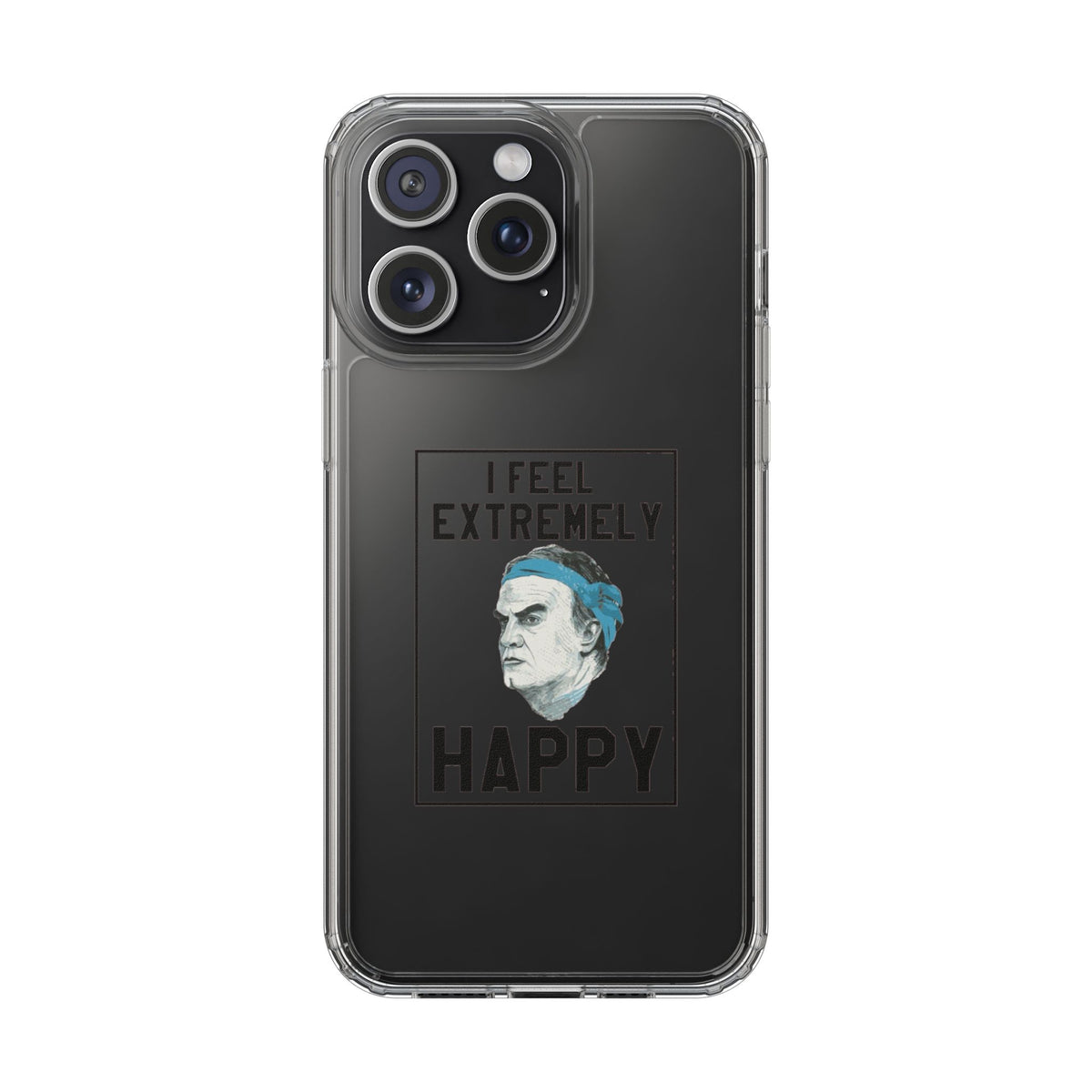 Clear Phone Case - Bielsa I feel Extremely Happy
