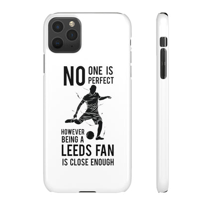 Snap Cases - No One Is Perfect However Being A Leeds Fan Is Close Enough