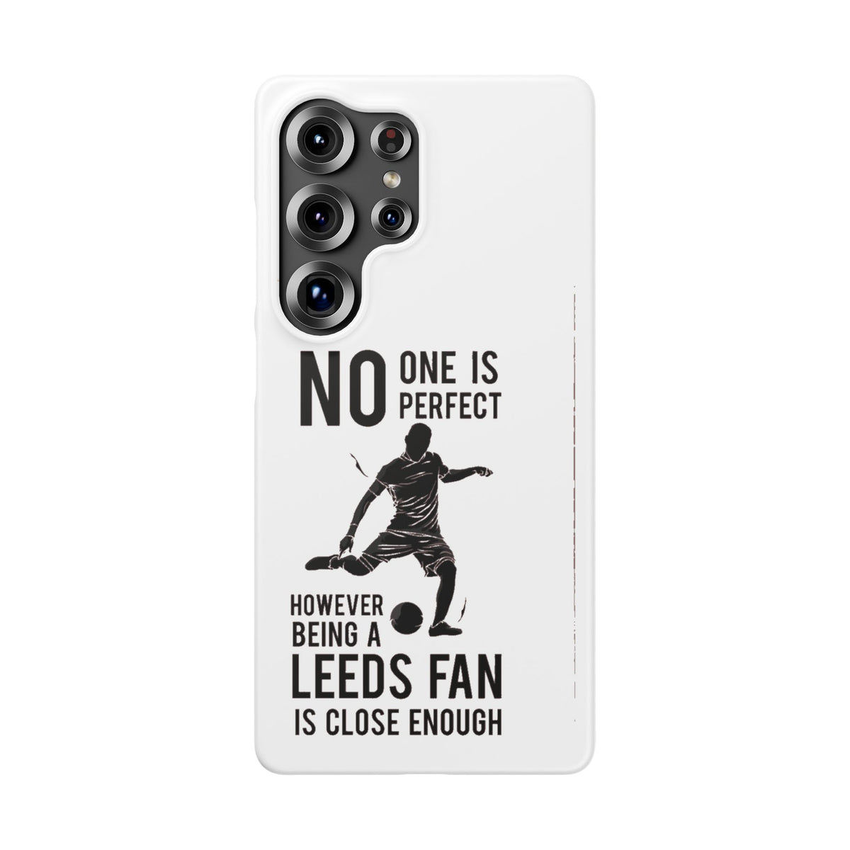 Snap Cases - No One Is Perfect However Being A Leeds Fan Is Close Enough