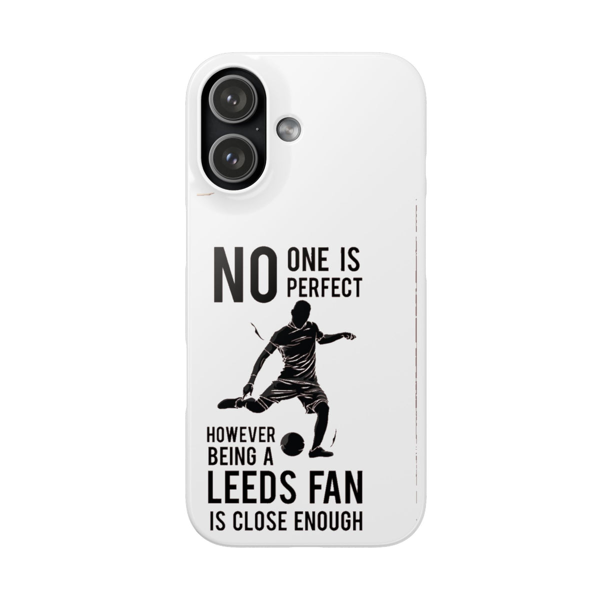 Snap Cases - No One Is Perfect However Being A Leeds Fan Is Close Enough