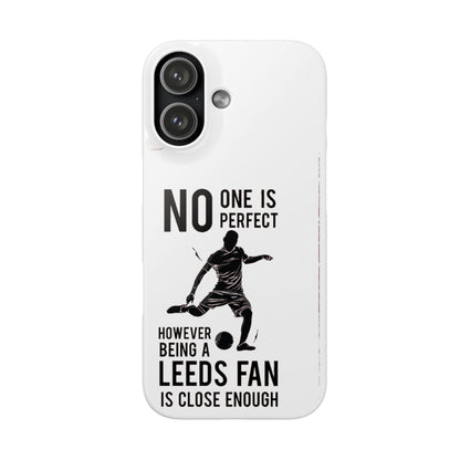 Snap Cases - No One Is Perfect However Being A Leeds Fan Is Close Enough