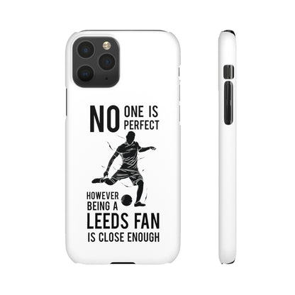 Snap Cases - No One Is Perfect However Being A Leeds Fan Is Close Enough