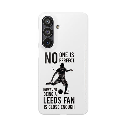 Snap Cases - No One Is Perfect However Being A Leeds Fan Is Close Enough