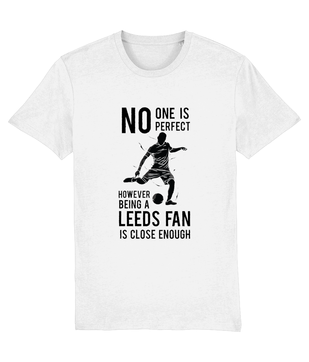 NO ONe Is Perfect However Being A Leeds Fan Is Close Enough T-shirt Men