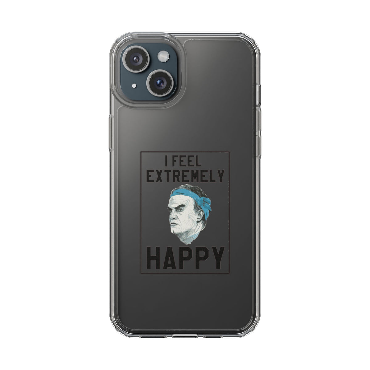 Clear Phone Case - Bielsa I feel Extremely Happy
