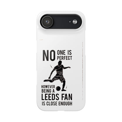 Snap Cases - No One Is Perfect However Being A Leeds Fan Is Close Enough
